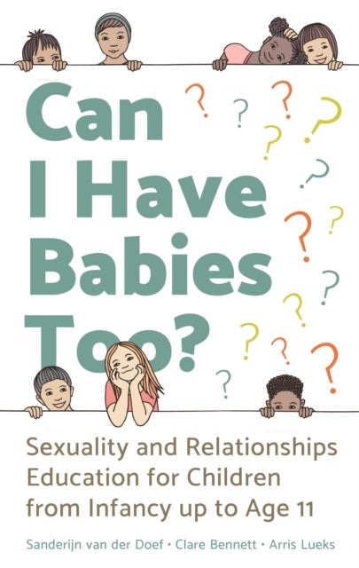 Can I Have Babies Too? - Sexuality and Relationships Education for Children from Infancy up to Age 11