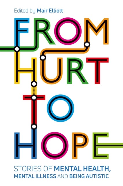 From Hurt to Hope - Stories of mental health, mental illness and being autistic