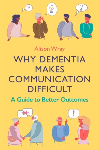 Why Dementia Makes Communication Difficult - A Guide to Better Outcomes