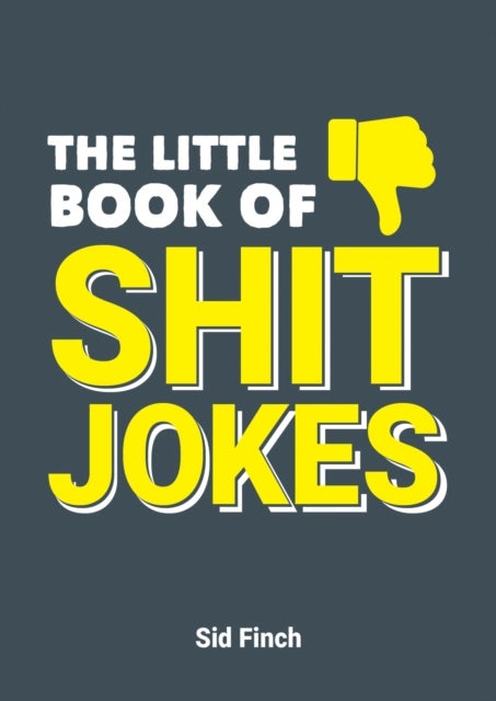 Little Book of Shit Jokes - The Ultimate Collection of Jokes That Are So Bad They're Great