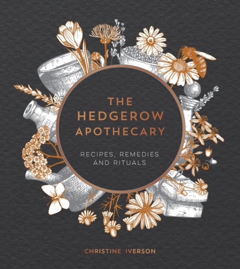 Hedgerow Apothecary - Recipes, Remedies and Rituals