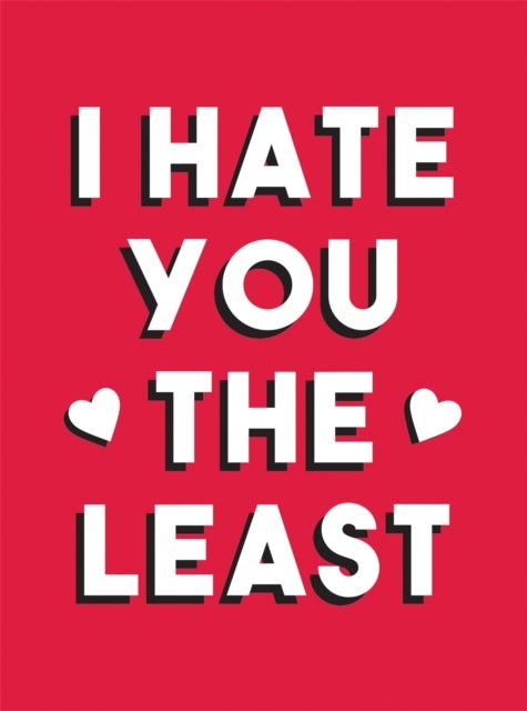 I Hate You the Least - A Gift of Love That's Not a Cliche