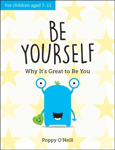 Be Yourself - Why It's Great to Be You: A Child's Guide to Embracing Individuality