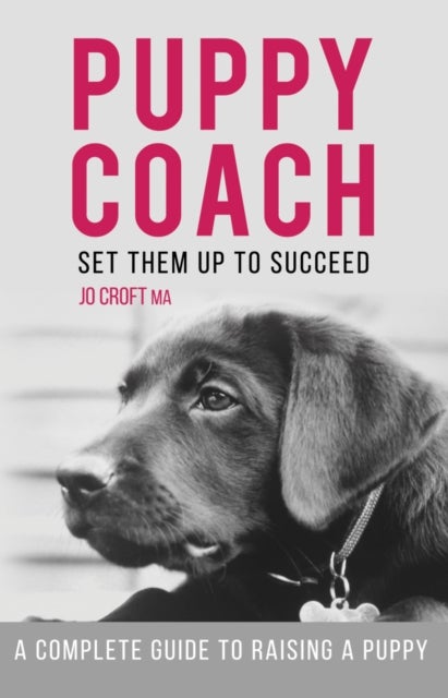 Puppy Coach - A Complete Guide to Raising a Puppy