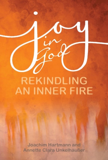 Joy in God - Rekindling an Inner Fire