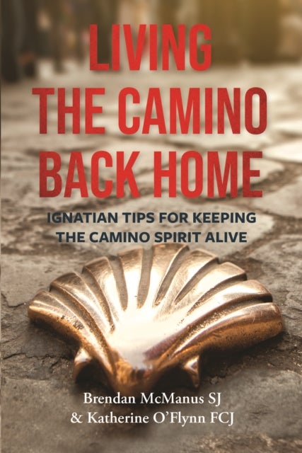 Living the Camino Back Home - Ignatian Tips for Keeping the Camino Spirit Alive