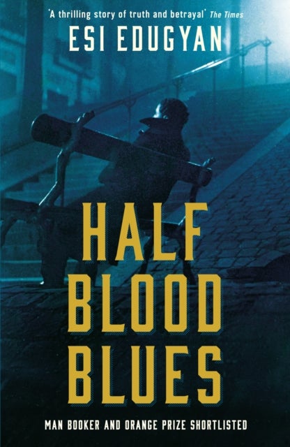 Half Blood Blues - Shortlisted for the Man Booker Prize 2011