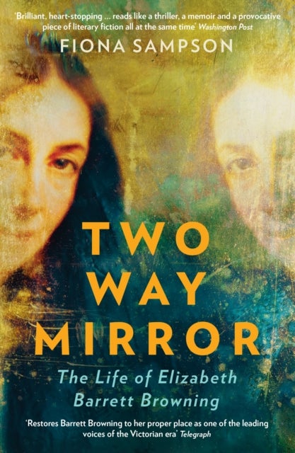 Two-Way Mirror - The Life of Elizabeth Barrett Browning