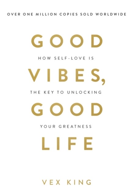 Good Vibes, Good Life - How Self-Love Is the Key to Unlocking Your Greatness: MILLIONS OF COPIES SOLD WORLDWIDE