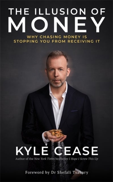 The Illusion of Money - Why Chasing Money Is Stopping You from Receiving It
