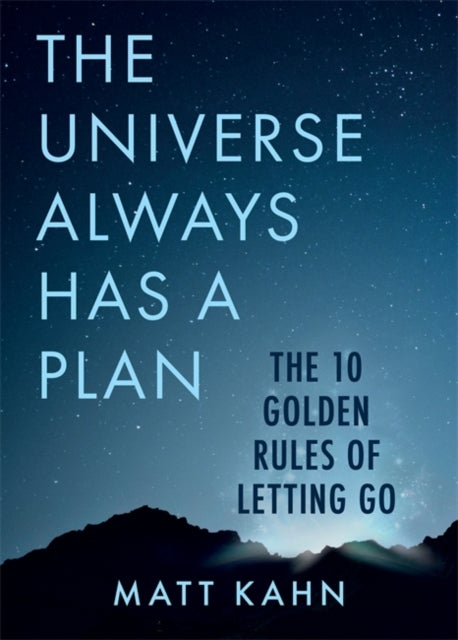 Universe Always Has a Plan - The 10 Golden Rules of Letting Go