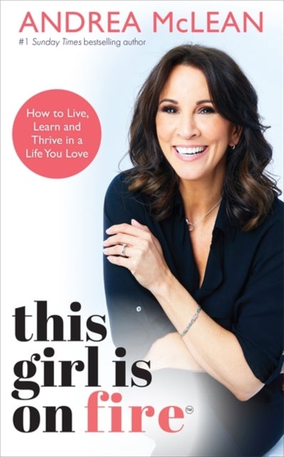 This Girl Is on Fire - How to Live, Learn and Thrive in a Life You Love: THE SUNDAY TIMES BESTSELLER