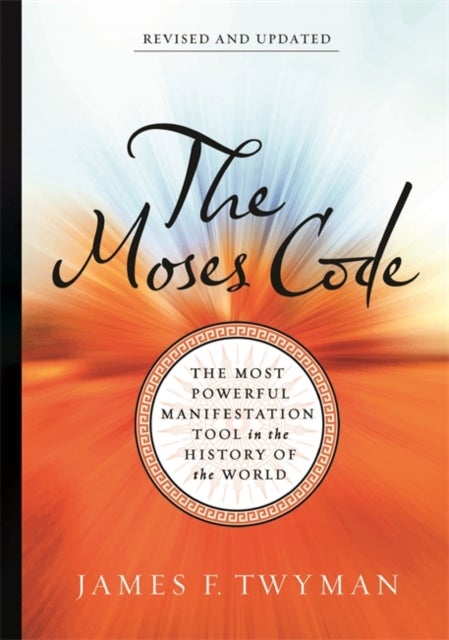 Moses Code - The Most Powerful Manifestation Tool in the History of the World (Revised and Updated Edition)