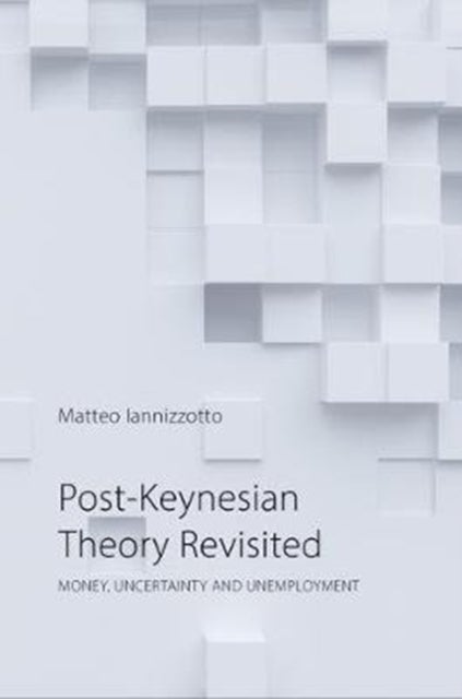 Post–Keynesian Theory Revisited – Money, Uncertainty, and Employment - Money, Uncertainty and Employment