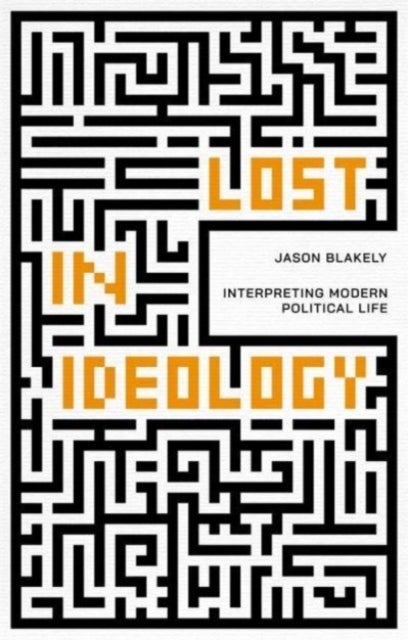 Lost in Ideology - Interpreting Modern Political Life