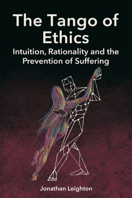 The Tango of Ethics - Intuition, Rationality and the Prevention of Suffering