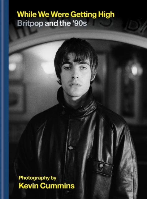 While We Were Getting High - Britpop & the ‘90s in photographs with unseen images