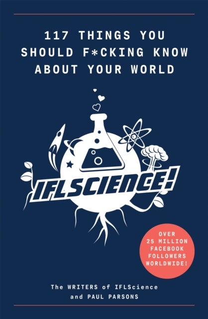 117 Things You Should F*#king Know About Your World - The Best of IFL Science