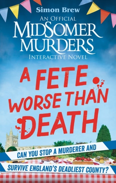 Could You Survive Midsomer? ? A Fete Worse than Death - An Official Midsomer Murders Interactive Novel