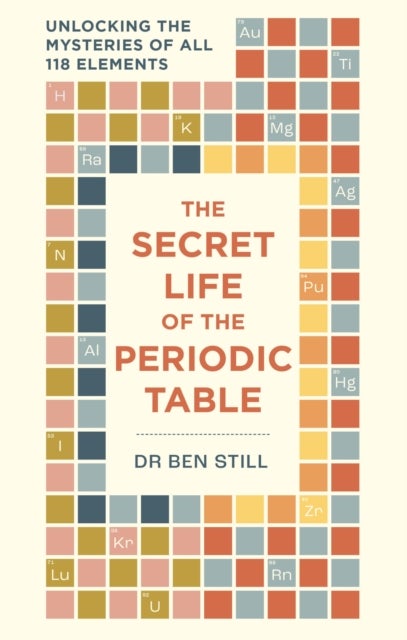 Secret Life of the Periodic Table - Unlocking the mysteries of all 118 elements
