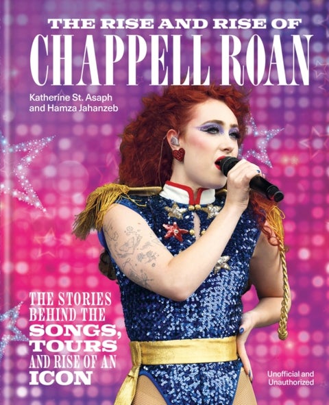 The Rise and Rise of Chappell Roan - The Stories Behind the Songs, Tours and Rise of an Icon