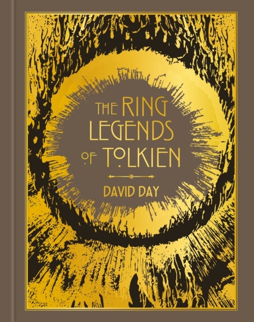 Ring Legends of Tolkien - An Illustrated Exploration of Rings in Tolkien's World, and the Sources that Inspired his Work from Myth, Literature and History