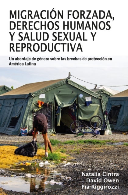 Migración forzada, derechos humanos y salud sexual y reproductiva - Un abordaje de genero sobre las brechas de proteccion en America Latina