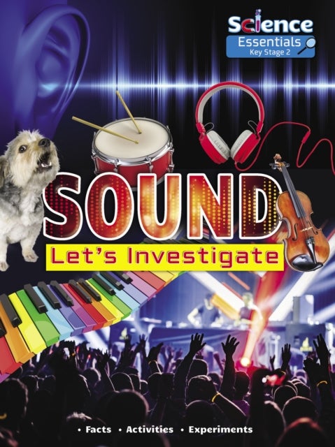 Sound: Let''s Investigate, Facts, Activities, Experiments