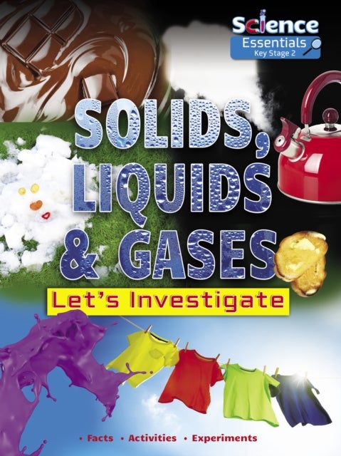 Solids, Liquids and Gases - Let's Investigate Facts Activities Experiments