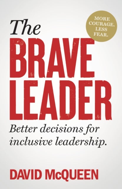 The BRAVE Leader - More courage. Less fear. Better decisions for inclusive leadership.