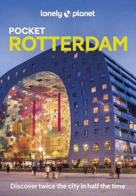 Lonely Planet Pocket Rotterdam - Discover Twice the City in Half the Time , Top Sights , Maps & Walking Tours , Covers Centrum, Noord, West and more
