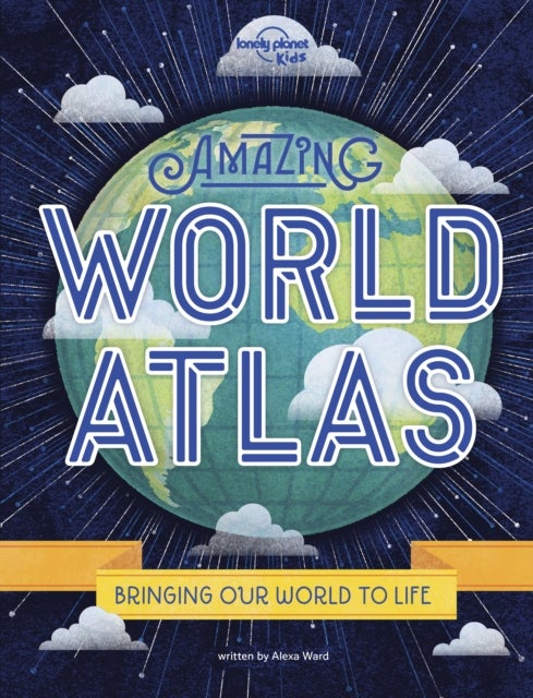 Lonely Planet Kids Amazing World Atlas - Explore Every Country on the Planet , Discover 240 Pages of Illustrated Maps & Infographics , Mind-Blowing Photography & Fun Facts