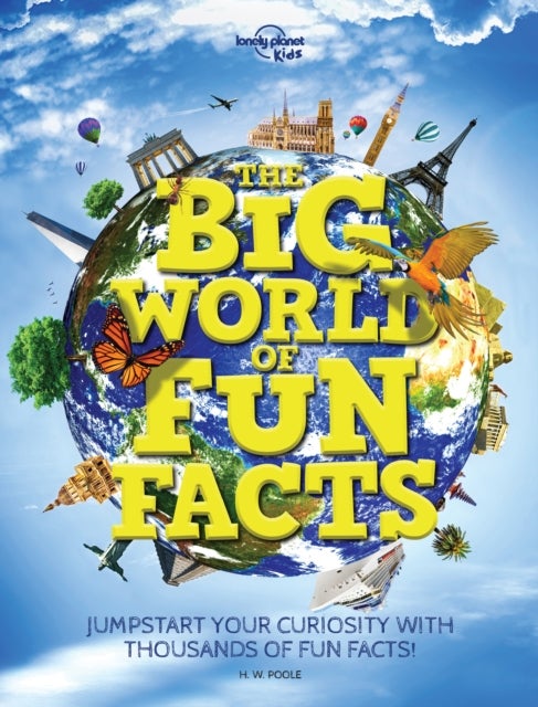 Lonely Planet Kids The Big World of Fun Facts - Packed with Amazing Facts & Stories from Across the Planet , Explore Food, Folklore, Sports, Animals & More , Boggle Your Mind