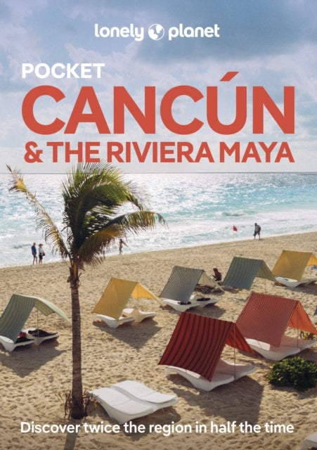 Lonely Planet Pocket Cancun & the Riviera Maya - Discover Twice the Region in Half the Time , Top Sights , Maps & Walking Tours , Covers Cancun Centro, Isla Mujeres, Chichen Itza and more
