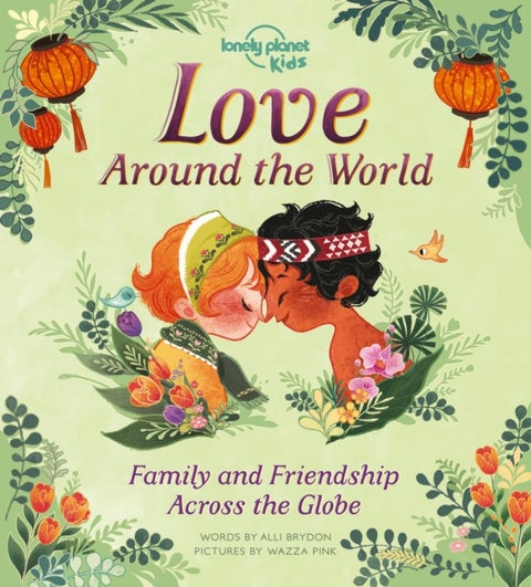 Lonely Planet Kids Love Around The World - How We Show Friends & Family We Care Across the Planet , From Gifting Lunch Boxes in Japan to Beautiful Henna in India