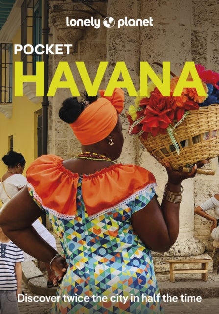 Lonely Planet Pocket Havana - Discover Twice the City in Half the Time , Top Sights , Maps & Walking Tours , Covers Museo Nacional de Bellas Artes, Dona Eutimia, Fangio Habana and more