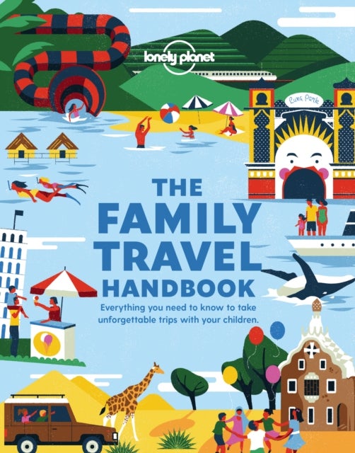 Lonely Planet The Family Travel Handbook - Amazing Experiences Across the World for All Ages , How To Get Around with Infants , Best Places for Tweens & Teenagers
