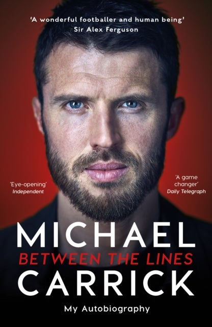 Michael Carrick: Between the Lines - The Autobiography of the Manchester United Legend and Manager