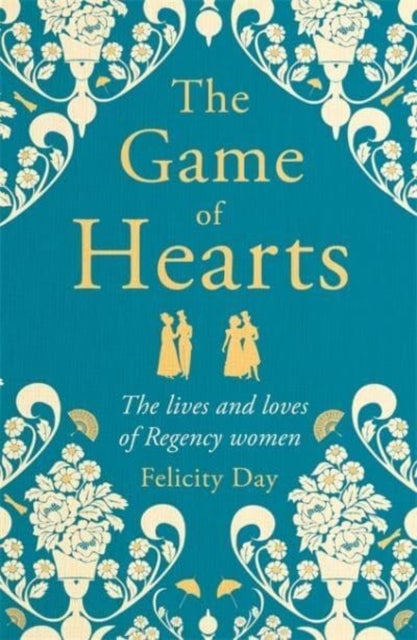 The Game of Hearts - The lives and loves of Regency women
