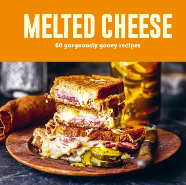 Melted Cheese - 60 gorgeously gooey recipes
