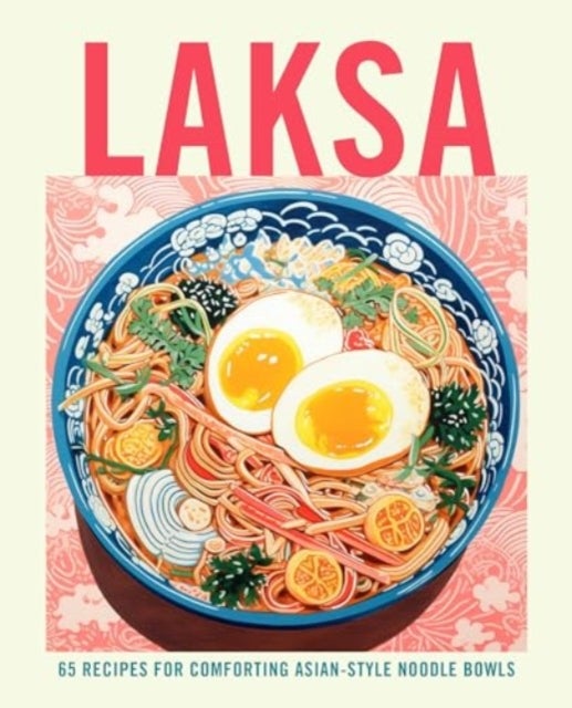 Laksa - 65 Recipes for Comforting Asian-Style Noodle Soups