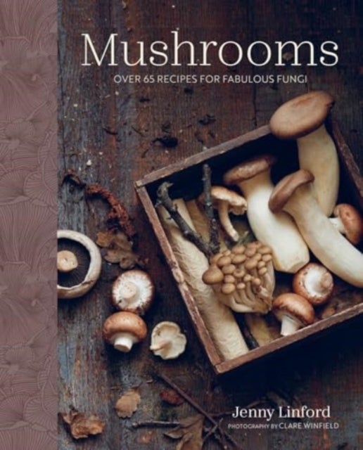 Mushrooms - Over 65 Recipes for Fabulous Fungi