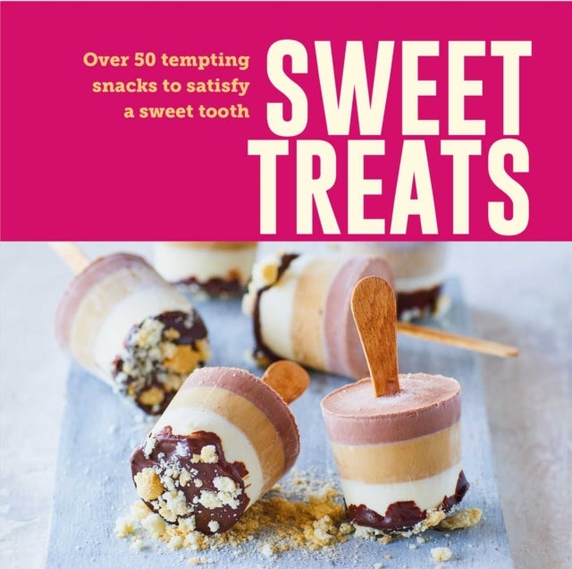 Sweet Treats - Over 50 tempting snacks to satisfy a sweet tooth