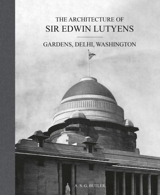 The Architecture of Sir Edwin Lutyens - Volume 2: Gardens, Delhi, Washington