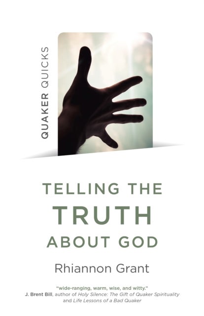 Quaker Quicks – Telling the Truth About God – Quaker approaches to theology - Quaker approaches to theology
