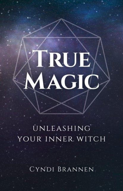 True Magic – Unleashing Your Inner Witch - Unleashing Your Inner Witch