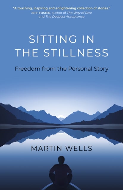 Sitting in the Stillness – Freedom from the Personal Story - Freedom from the Personal Story
