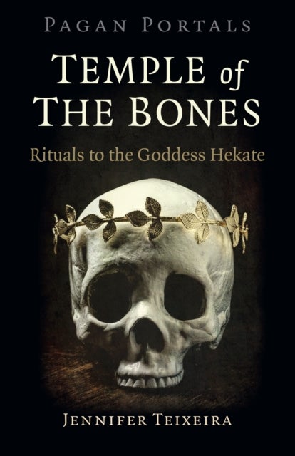 Pagan Portals - Temple of the Bones - Rituals to the Goddess Hekate