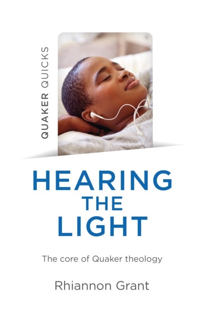 Quaker Quicks – Hearing the Light – The core of Quaker theology - The core of Quaker theology