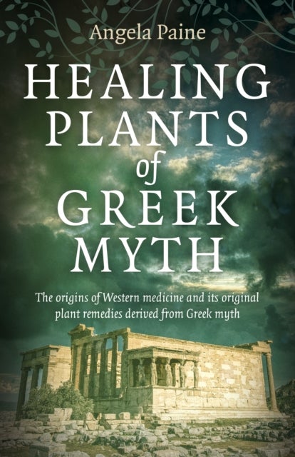 Healing Plants of Greek Myth – The origins of Western medicine and its original plant remedies derive from Greek myth - The origins of Western medicine and its original plant remedies derive from Greek myth